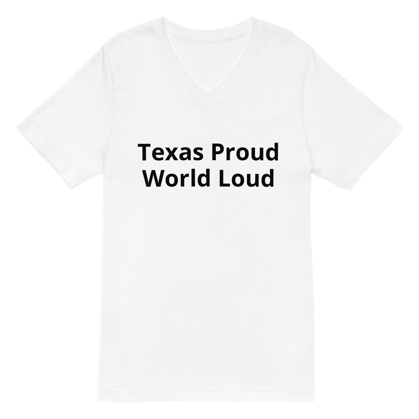 Texas Proud - World Loud V-Neck T-Shirt